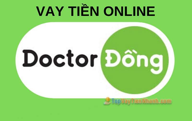 Doctor Đồng - App vay tiền online hỗ trợ nợ xấu